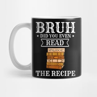 Bruh Did You Even Read The Recipe Mug